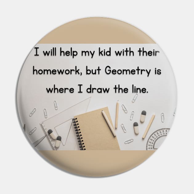 I Will Help My Kid With Their Homework But Geometry Is Where I Draw The Line Funny Pun / Dad Joke Design Poster Version (MD23Frd0021) Pin by Maikell Designs