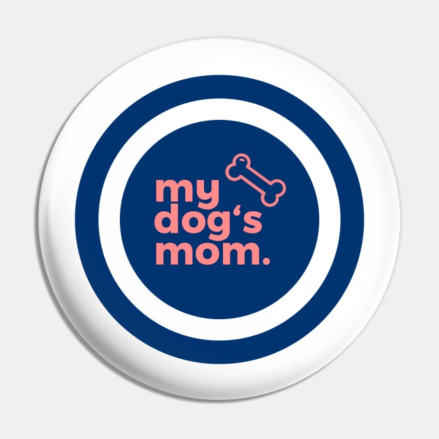 My Dog's Mom Pin by visualspinner