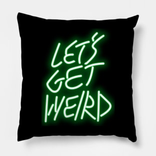 Let's Get Weird Pillow