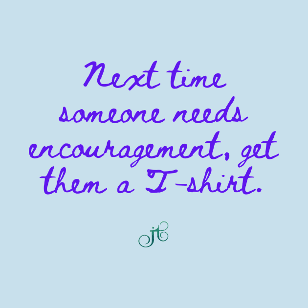 T-Shirt Encouragement by LibrosBOOKtique