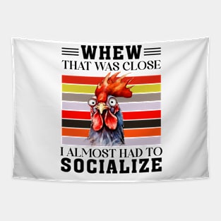 That was close I almost had to socialize Chicken Funny Animal Quote Hilarious Sayings Humor Gift Tapestry