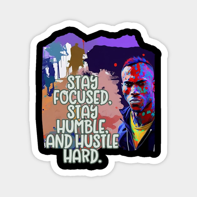 Stay focused, stay humble, hustle hard (black man) Magnet by PersianFMts