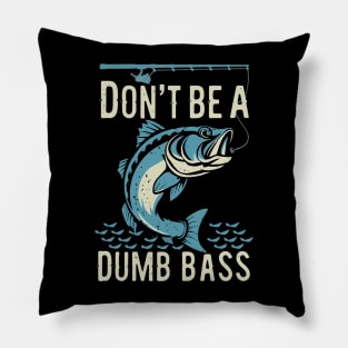 Funny Fisherman Don't Be Dumb Bass Design Pillow