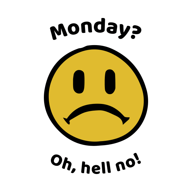 Monday? Oh, hell no! by Fantastic Store