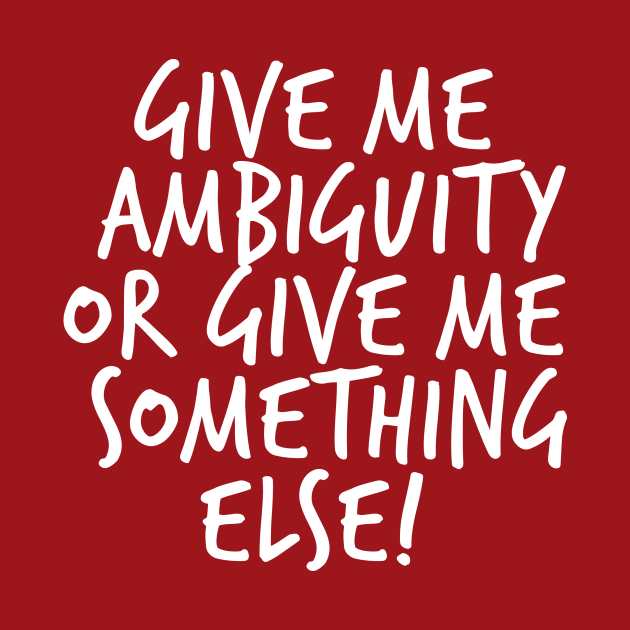 Give me Ambiguity or Give Me Something Else by Hart Comic Art