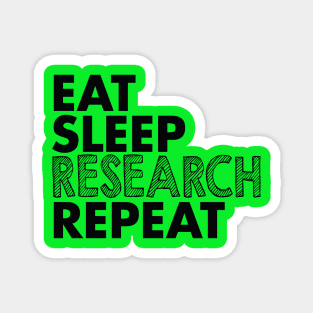 Eat, sleep, research, repeat Magnet