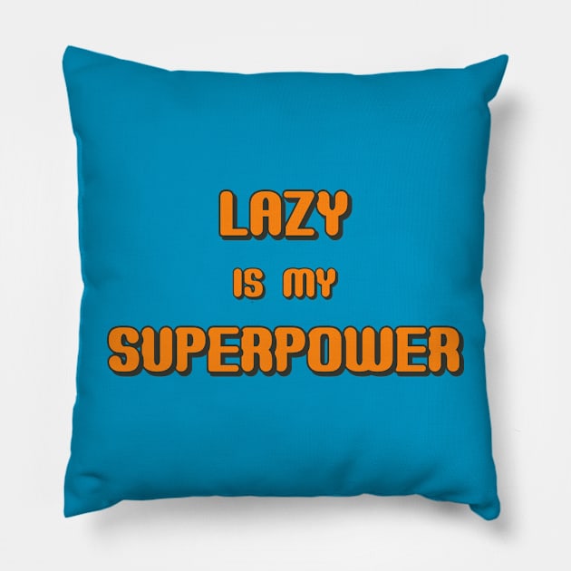 Lazy is my Superpower Pillow by MADesigns