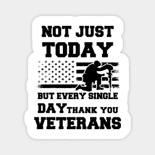 Not Just Today But Every Single Day Thank You Veterans - Perfect Veterans Day 2022 Gift Ideas For Dad and Millitary Members Magnet