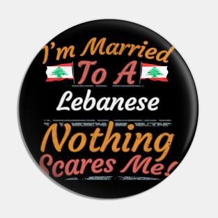 I'm Married To A Lebanese Nothing Scares Me - Gift for Lebanese From Lebanon Asia,Western Asia, Pin