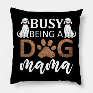 Busy Being A Dog Mama / Funny Pillow