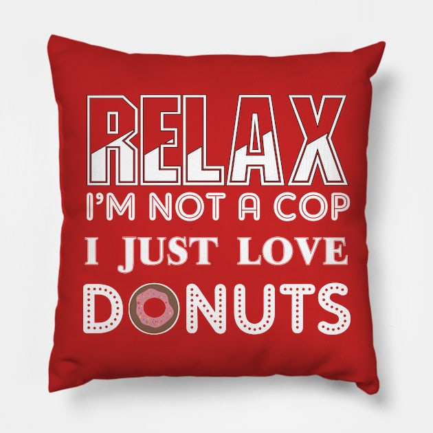 Relax I'm not a cop I just love donuts Pillow by totalcare