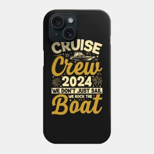 Cruise Crew 2024 We Don't Just Sail We Rock The Boat Phone Case