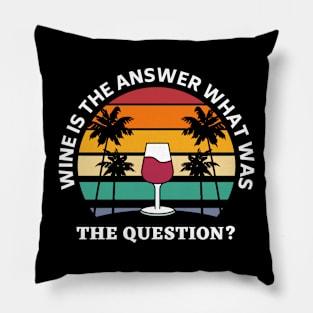 Wine Is The Answer What Was The Question Pillow