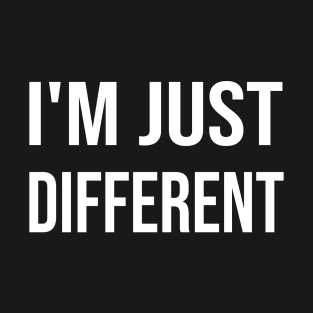 i'm just different T-Shirt