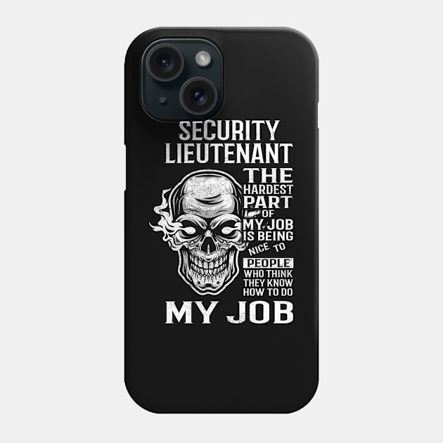 Security Lieutenant T Shirt - The Hardest Part Gift Item Tee Phone Case by candicekeely6155