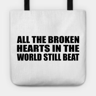 all the broken hearts in the world still beat Tote