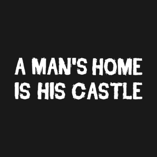 A Man's Home Is His Castle T-Shirt