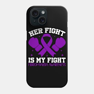 Fibromyalgia Awareness Her Fight is My Fight Phone Case