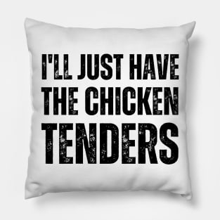 I'll Just Have The Chicken Tenders Pillow