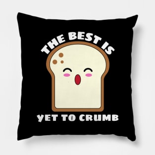 The Best Is Yet To Crumb - Cute Bread Pun Pillow