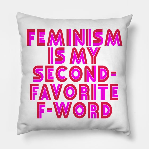 Feminism is my Second-Favorite F-Word Pillow by Xanaduriffic