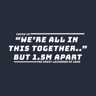 "We’re all in  this together..”but 1.5m apart T-Shirt