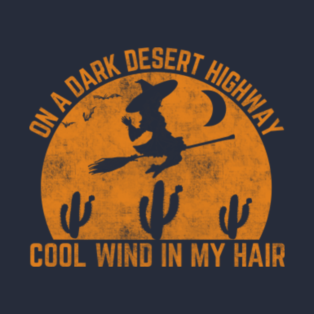 On A Dark Desert Highway On A Dark Desert Highway TShirt TeePublic