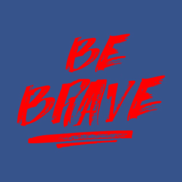 Be Brave Shirt, gym T Shirt, Motivation T-Shirts,Tops, Gift for Her T-Shirt by Wintrly