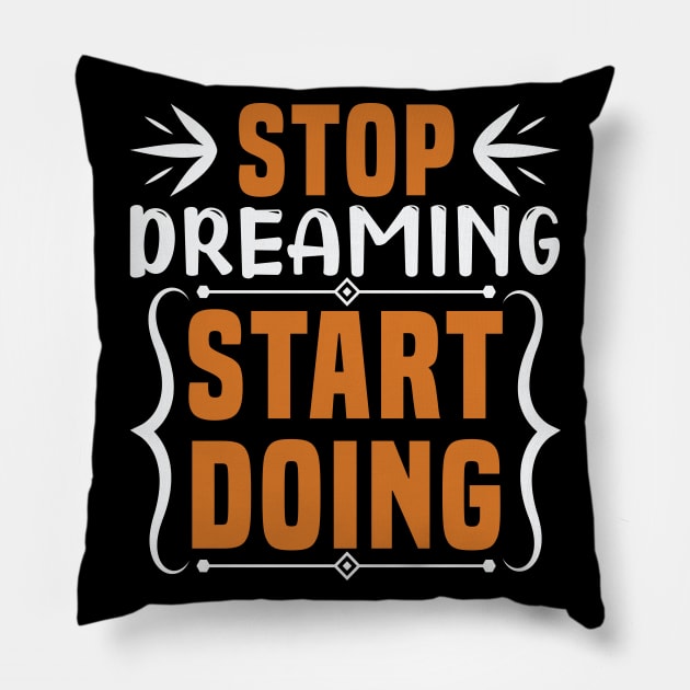 Stop dreaming start doing, Dream big, work hard. Inspirational motivational quote. Dreams don't work unless you do. Take the first step. Believe in yourself. Fail and learn Pillow by khalmer