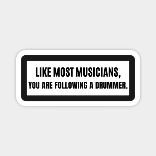 Like Most Musicians You are Following a Drummer, Musician Bumper Magnet