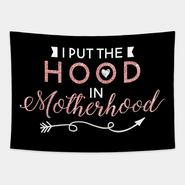 Mothers Day Gift Tee I Put The Hood In Motherhood Tapestry by celeryprint