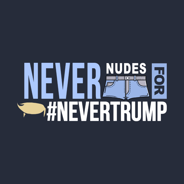 Never Nudes for #NeverTrump | Arrested Development Anti Donald Trump by Boots