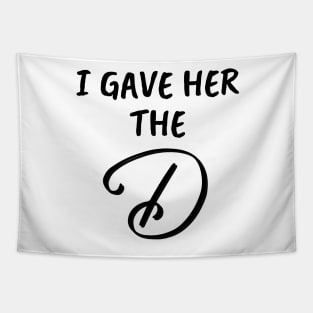 I Gave Her the D Funny Group Family Vacation - Give Her The D - I Wanted The D Couples Gifts - Cool Christmas or Thanksgiving Gift - Funny Tapestry