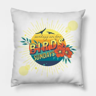 Sundays for the birds Pillow