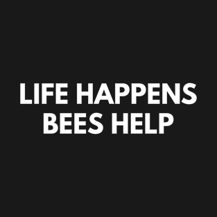 Life Happens Bees Help T-Shirt