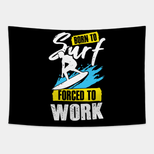 Born To Surf Forced To Work Surfing Surfer Gift Tapestry