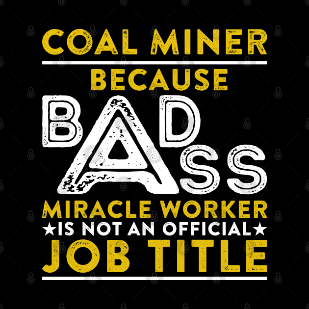 Coal Miner Because Badass Miracle Worker Is Not An Official Job Title by RetroWave