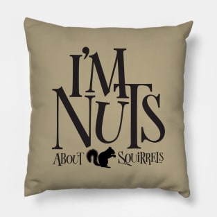 I'm Nuts - funny Squirrel lover Pillow