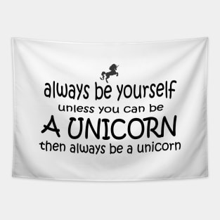 Always be yourself or be a unicorn Tapestry