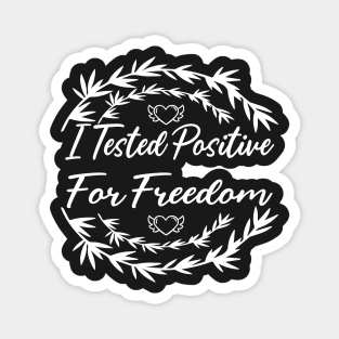 I Tested Positive For Freedom funny sarcastic freedom quote Magnet