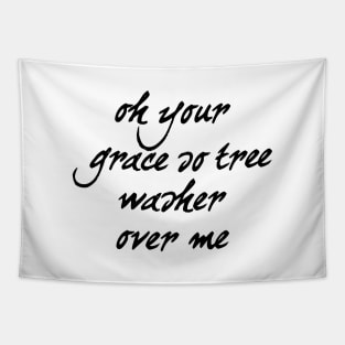 Oh your grace so trees washer over me Tapestry
