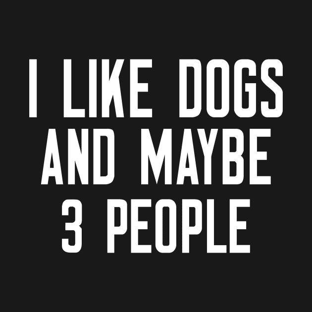 I Like Dogs And Maybe 3 People by cleverth