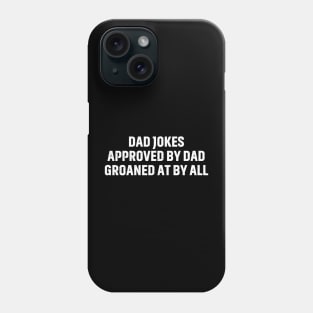 Dad Jokes Approved by Dad, Groaned at by All Phone Case