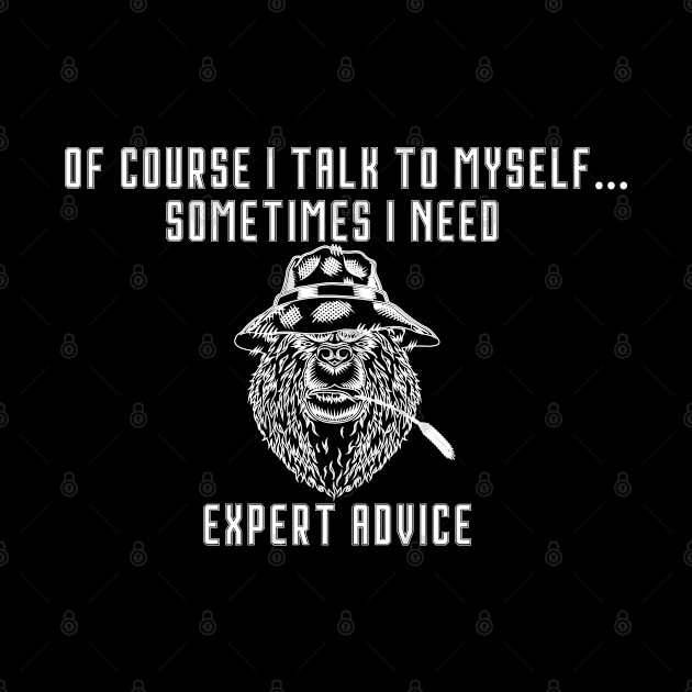 of Course I Talk to Myself - Sometimes I Need Expert Advice by uniqueversion