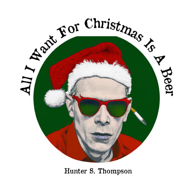 All I want for Christmas is a beer - Hunter S Thompson by WrittersQuotes