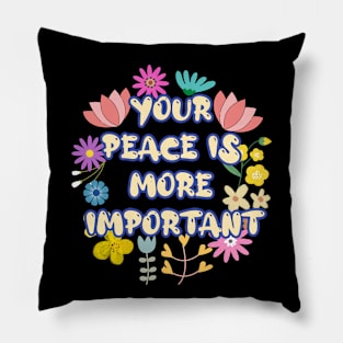 YOUR  PEACE IS  MORE  IMPORTANT Pillow