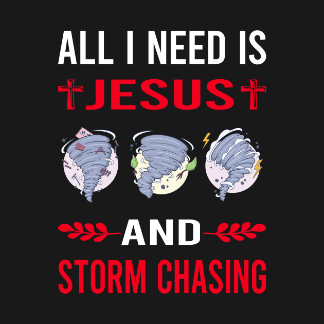 I Need Jesus And Storm Chasing Chaser Stormchasing Stormchaser by Bourguignon Aror