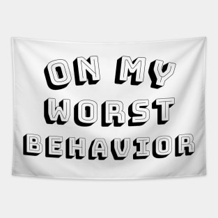 On My Worst Behavior. Funny Sarcastic NSFW Rude Inappropriate Saying Tapestry