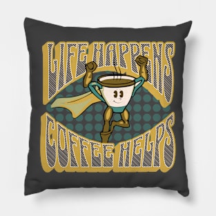 Life Happens ... Coffee Helps Pillow