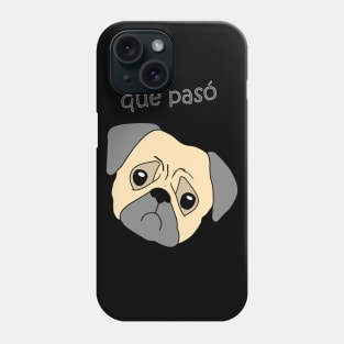 Que paso pug qué pasó dog Phone Case